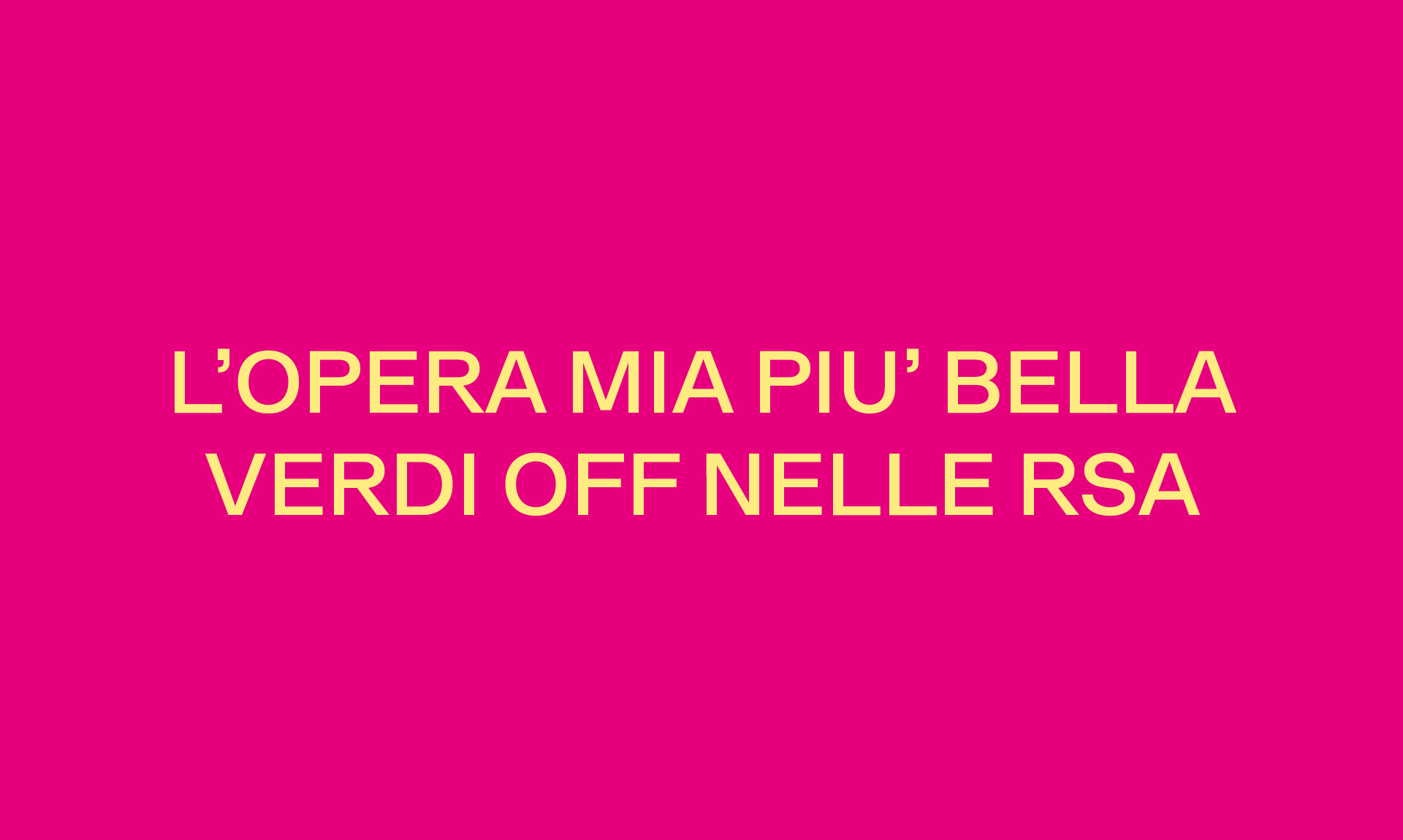 L’OPERA MIA PIU’ BELLA  VERDI OFF NELLE RSA
