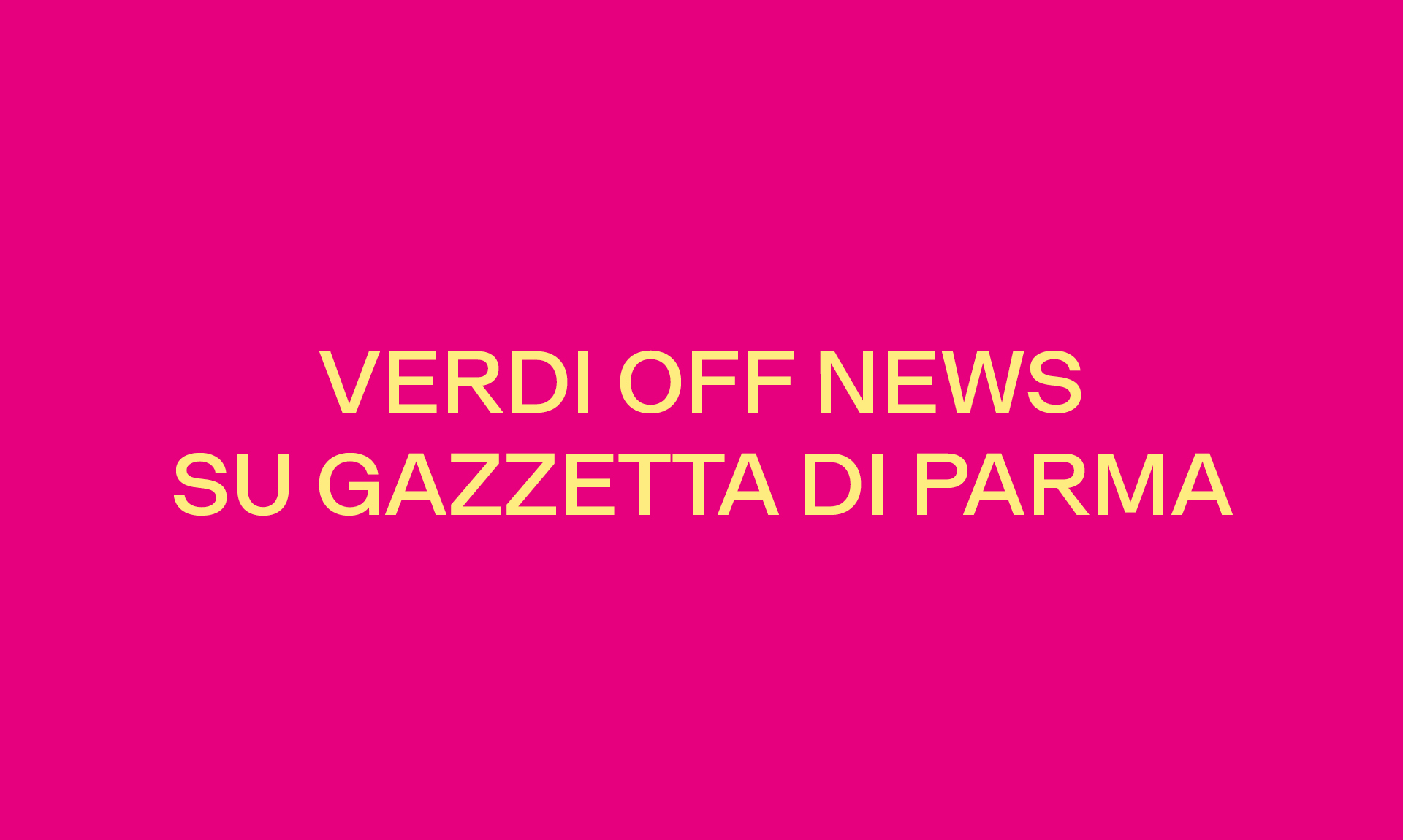VERDI OFF NEWS SU GAZZETTA DI PARMA
